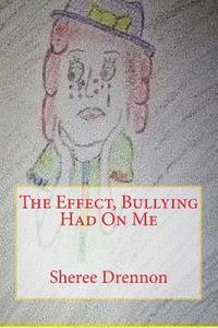 bokomslag The Effect, Bullying Had On Me
