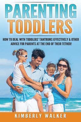 Kimberly Walker - Parenting Toddlers: How to Deal with Toddlers' Tantrums Effectively & Other Advice for Parents at the End of their Tether!, Häftad