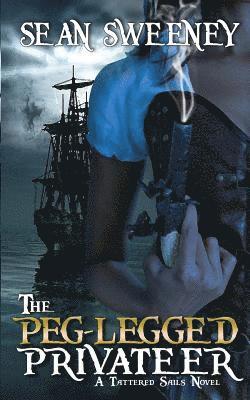 bokomslag The Peg-Legged Privateer: A Tattered Sails Novel