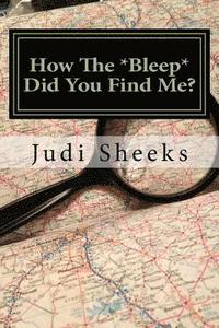 bokomslag How The *Bleep* Did You Find Me?: Real life lessons for protecting your privacy from one of America's leading skiptracers