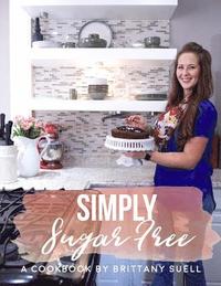 bokomslag Simply Sugar Free Cookbook: A cookbook guide to living a sustainable sugar free lifestyle
