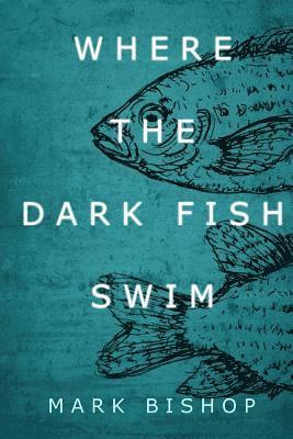 Where the dark fish swim 1