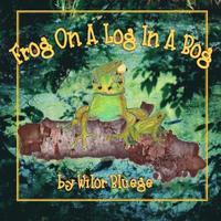 bokomslag Frog On a Log in a Bog