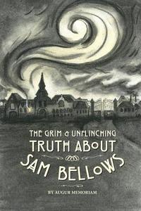 bokomslag The Grim And Unflinching Truth About Sam Bellows