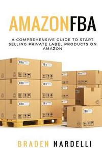 bokomslag Amazon FBA: A Comprehensive Guide to Start Selling Private Label Products on Amazon