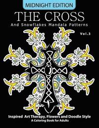 bokomslag The Cross and Snowflake Mandala Patterns Midnight Edition Vol.3: Inspried Art Therapy, Flower and Doodle Style