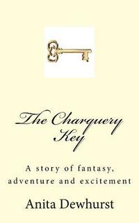 bokomslag The Charquery Key: A story of fantasy, adventure and excitement