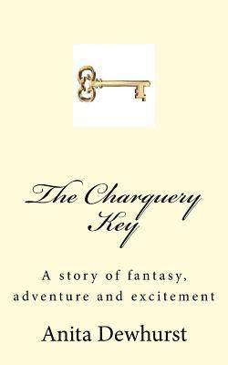 Rex Dewhurst, Anita Dewhurst - The Charquery Key: A story of fantasy, adventure and excitement, Häftad