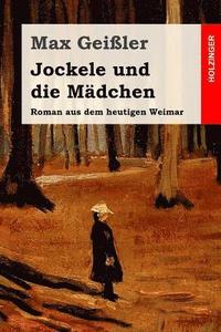 bokomslag Jockele und die Mädchen: Roman aus dem heutigen Weimar