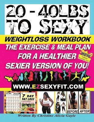Christine a. Gayle - 20 - 40 LBS to Sexy: The Exercise And Meal Plan For A Healthier Sexier Version Of You!, Häftad