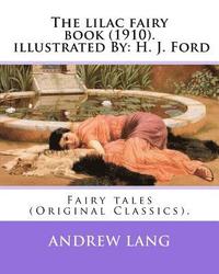 bokomslag The lilac fairy book (1910). By: Andrew Lang, illustrated By: H. J. Ford: Fairy tales (Original Classics). Henry Justice Ford (1860-1941) was a prolif