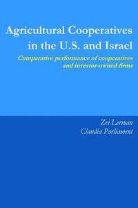 bokomslag Agricultural Cooperatives in the U.S. and Israel: Comparative Performance of Cooperatives and Investor Owned Firms