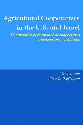 Agricultural Cooperatives in the U.S. and Israel: Comparative Performance of Cooperatives and Investor Owned Firms 1