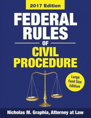 Federal Rules of Civil Procedure 2017, Large Font Edition: Complete Rules as Amended through Dec. 1, 2016 1