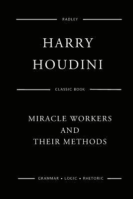 Harry Houdini - Miracle Workers And Their Methods, Häftad