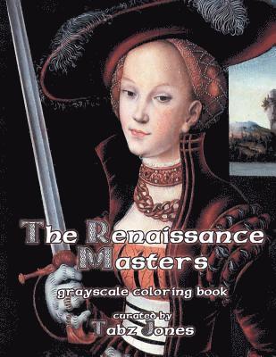 The Renaissance Masters Grayscale Coloring Book 1