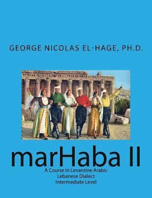 Marhaba II: A Course in Levantine Arabic - Lebanese Dialect - Intermediate Level 1