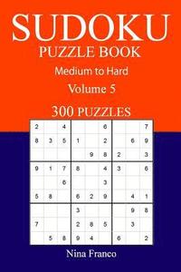 bokomslag 300 Medium to Hard Sudoku Puzzle Book: Volume 5