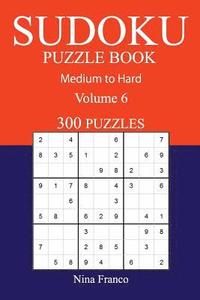 bokomslag 300 Medium to Hard Sudoku Puzzle Book: Volume 6