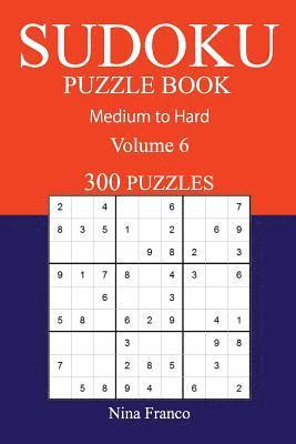 Nina Franco - 300 Medium to Hard Sudoku Puzzle Book: Volume 6, Häftad