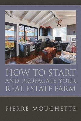 bokomslag How to Start and Propagate your Real Estate Farm: A Complete Study For The Novice Investor On The Methodology Of Implementing A Real Property Data Bas