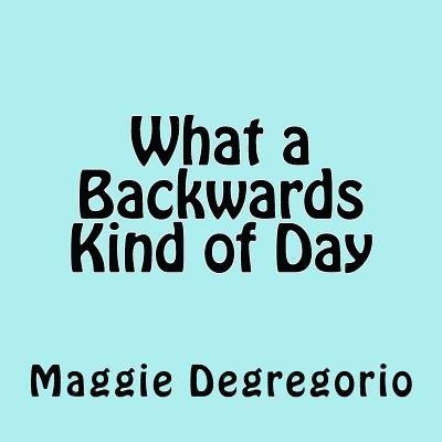Maggie DeGregorio - What a Backwards Kind of Day, Häftad