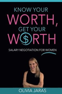 bokomslag Know Your Worth, Get Your Worth: Salary Negotiation for Women