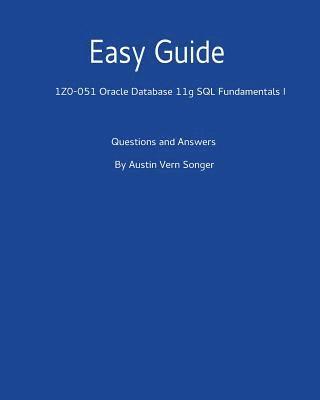 Austin Vern Songer - Easy Guide: 1z0-051 Oracle Database 11g SQL Fundamentals I: Questions and Answers, Häftad