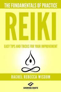 bokomslag Reiki: The Fundamentals of Practice: Easy Tips and Tricks for Your Improvement