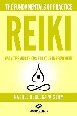 bokomslag Reiki: The Fundamentals of Practice: Easy Tips and Tricks for Your Improvement