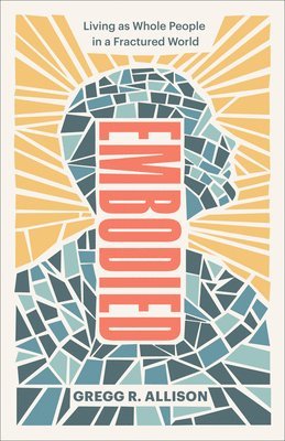 bokomslag Embodied - Living as Whole People in a Fractured World