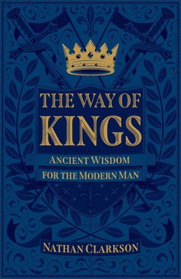 bokomslag The Way of Kings  Ancient Wisdom for the Modern Man