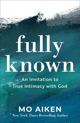 bokomslag Fully Known - An Invitation to True Intimacy with God