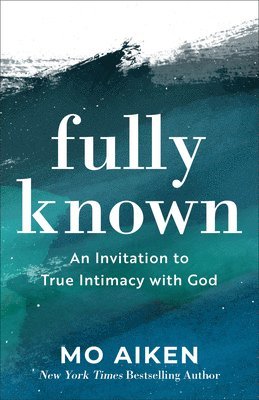 bokomslag Fully Known  An Invitation to True Intimacy with God