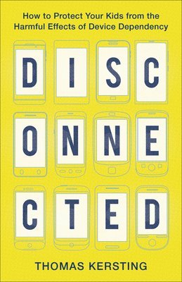 bokomslag Disconnected - How to Protect Your Kids from the Harmful Effects of Device Dependency