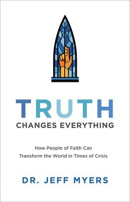 bokomslag Truth Changes Everything  How People of Faith Can Transform the World in Times of Crisis