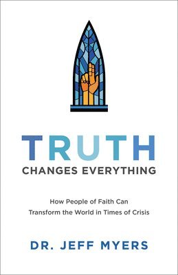 bokomslag Truth Changes Everything - How People of Faith Can Transform the World in Times of Crisis