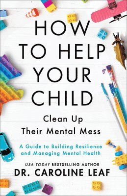 bokomslag How to Help Your Child Clean Up Their Mental Mes - A Guide to Building Resilience and Managing Mental Health
