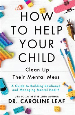 bokomslag How to Help Your Child Clean Up Their Mental Mes  A Guide to Building Resilience and Managing Mental Health