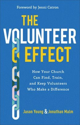 Volunteer Effect – How Your Church Can Find, Train, and Keep Volunteers Who Make a Difference