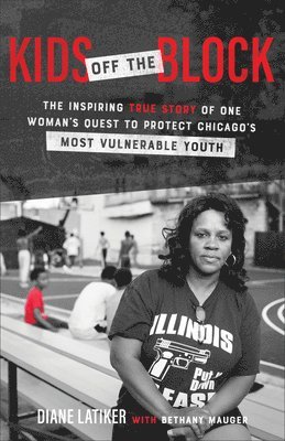 bokomslag Kids Off the Block  The Inspiring True Story of One Woman`s Quest to Protect Chicago`s Most Vulnerable Youth