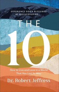 bokomslag The 10  How to Live and Love in a World That Has Lost Its Way