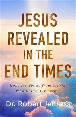 Jesus Revealed in the End Times