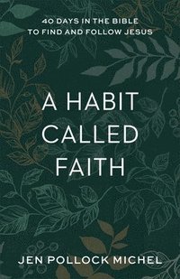 bokomslag A Habit Called Faith  40 Days in the Bible to Find and Follow Jesus