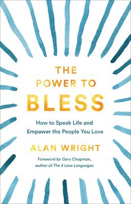 The Power to Bless  How to Speak Life and Empower the People You Love 1