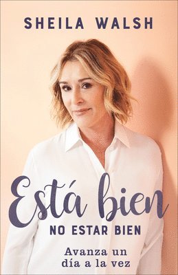 Sheila Walsh - Está bien no estar bien: Avanza un día a la vez, Häftad