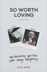 bokomslag So Worth Loving - How Discovering Your True Value Changes Everything
