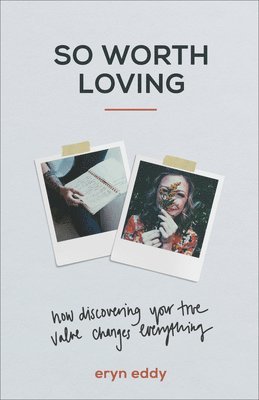 bokomslag So Worth Loving - How Discovering Your True Value Changes Everything