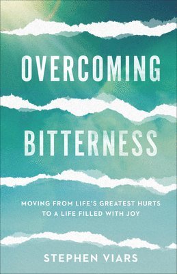 bokomslag Overcoming Bitterness - Moving from Life`s Greatest Hurts to a Life Filled with Joy