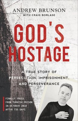 Andrew Brunson - God's Hostage: A True Story of Persecution, Imprisonment, and Perseverance, Häftad